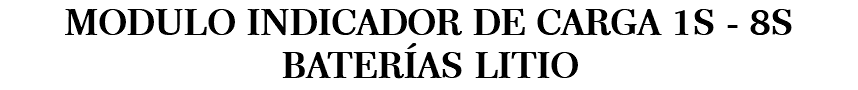 MODULO INDICADOR DE CARGA 1S - 8S BATERÍAS LITIO